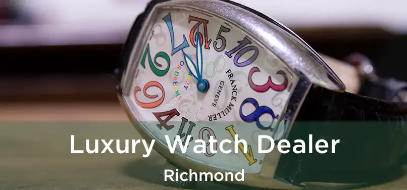 Luxury Watch Dealer Richmond